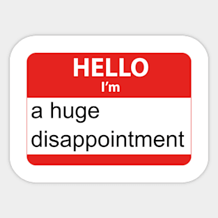 Hello I'm a Huge Disappointment Sticker